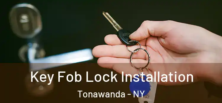Key Fob Lock Installation Tonawanda - NY